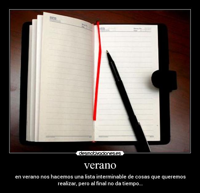 verano - en verano nos hacemos una lista interminable de cosas que queremos
realizar, pero al final no da tiempo...