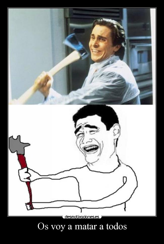 Os voy a matar a todos - 