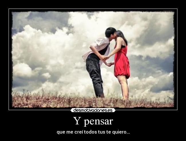 Y pensar -
