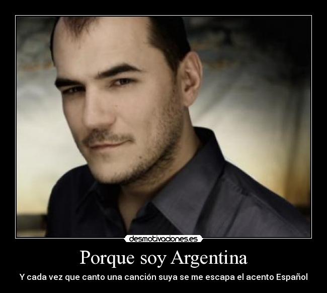 Porque soy Argentina - Y cada vez que canto una canción suya se me escapa el acento Español