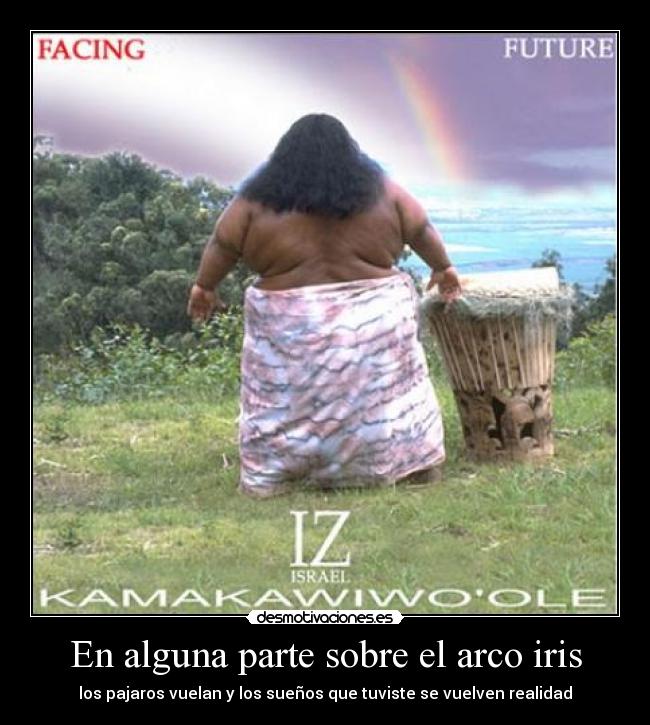 En alguna parte sobre el arco iris - los pajaros vuelan y los sueños que tuviste se vuelven realidad