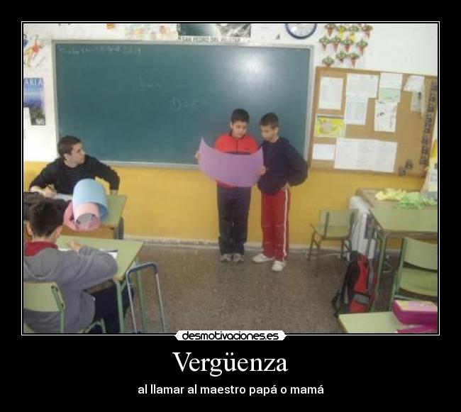 Vergüenza - al llamar al maestro papá o mamá