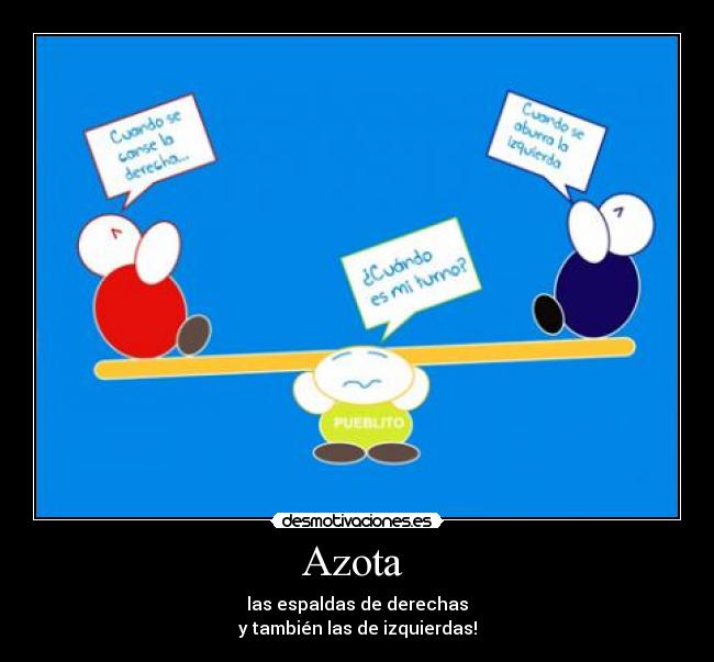 Azota - las espaldas de derechas
y también las de izquierdas!