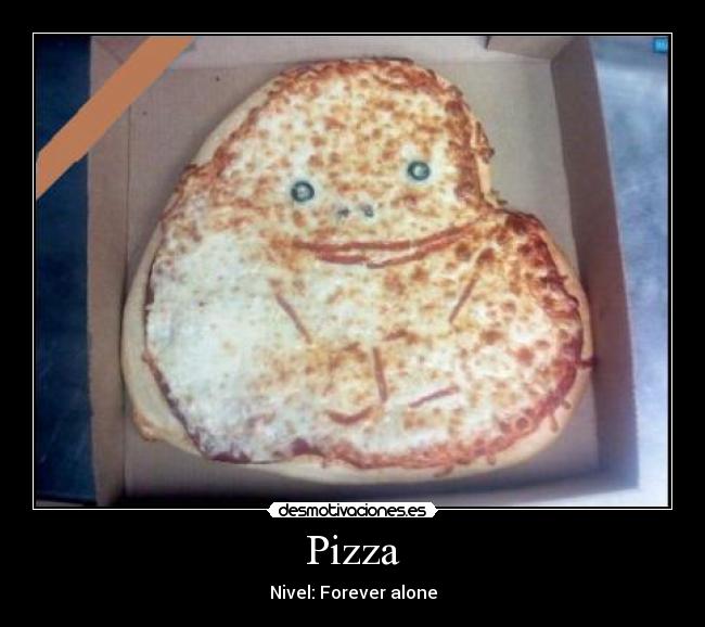 Pizza - Nivel: Forever alone