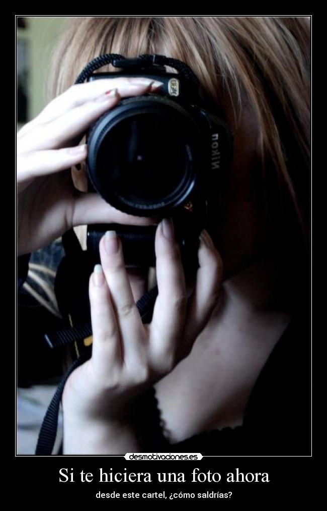 Si te hiciera una foto ahora -