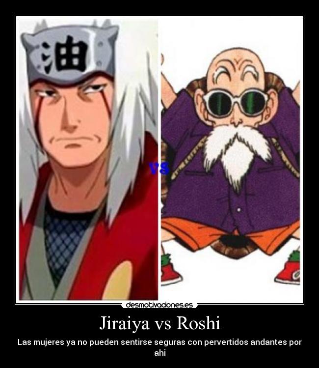 Jiraiya vs Roshi - Las mujeres ya no pueden sentirse seguras con pervertidos andantes por ahi