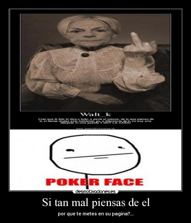 Si tan mal piensas de el - por que te metes en su pagina?...