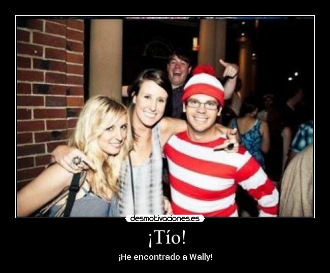 ¡Tío! - ¡He encontrado a Wally!
