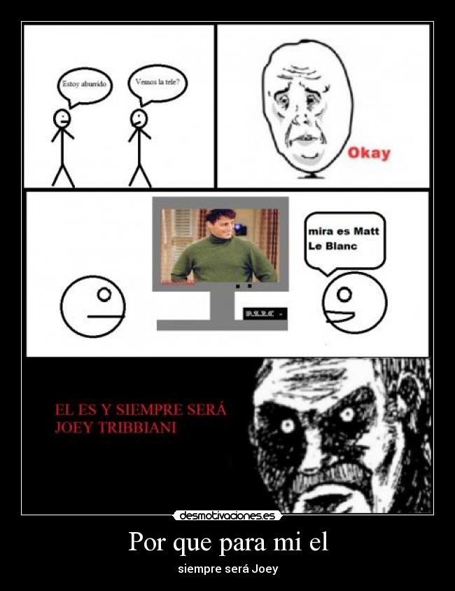 Por que para mi el - siempre será Joey