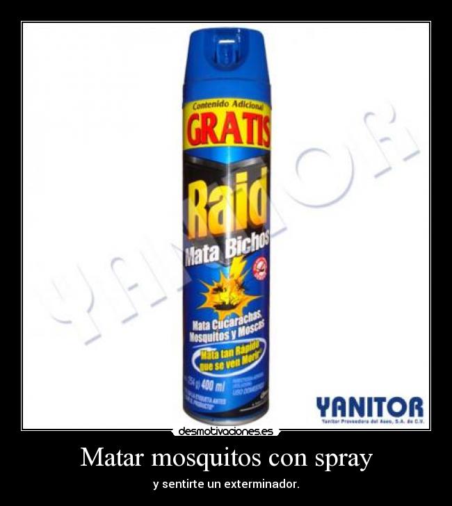 Matar mosquitos con spray - y sentirte un exterminador.