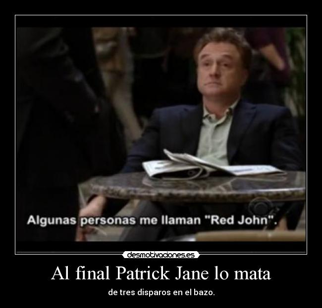 Al final Patrick Jane lo mata - de tres disparos en el bazo.