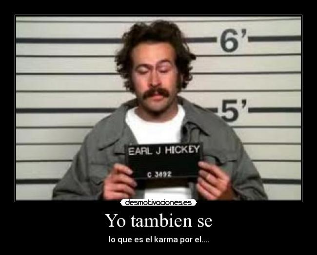 Yo tambien se - lo que es el karma por el....