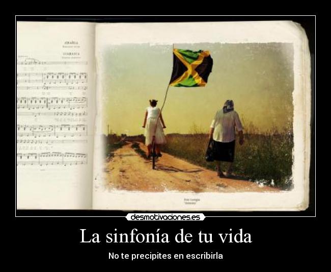 La sinfonía de tu vida - No te precipites en escribirla