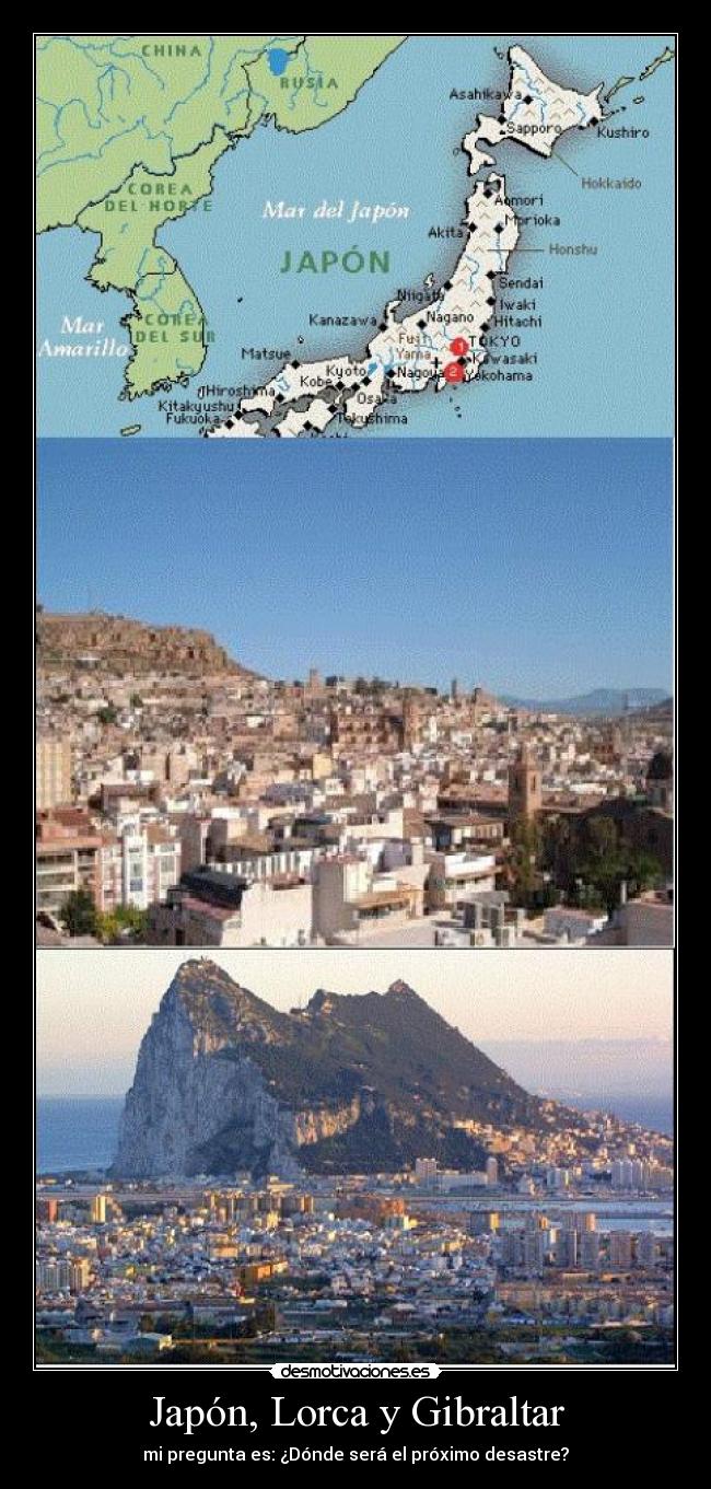 Japón, Lorca y Gibraltar - mi pregunta es: ¿Dónde será el próximo desastre?