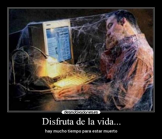 Disfruta de la vida... -