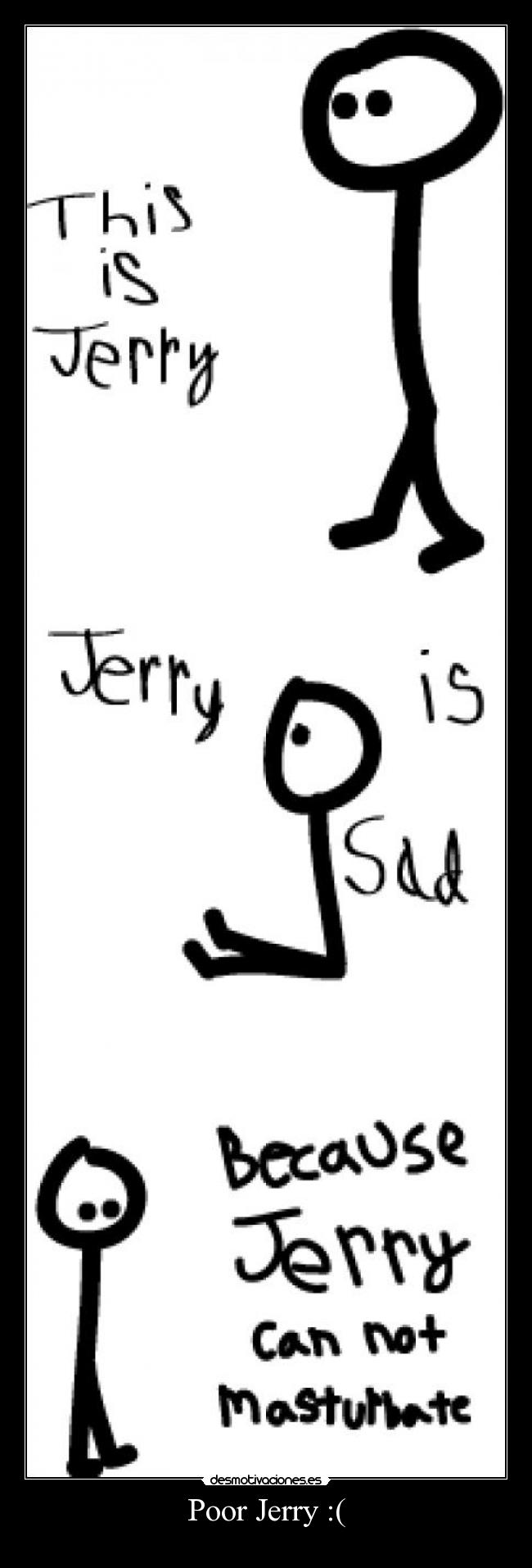 Poor Jerry :( -