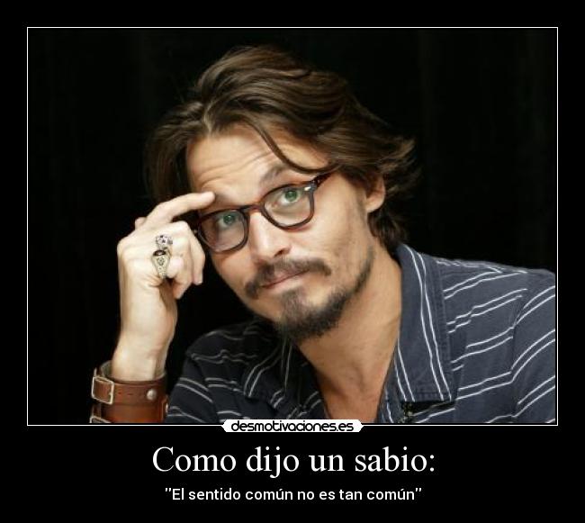 Como dijo un sabio: -