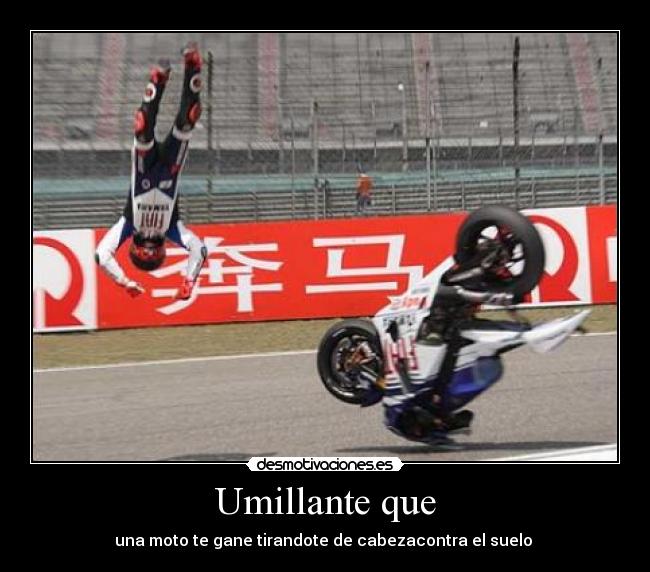 Umillante que - una moto te gane tirandote de cabezacontra el suelo