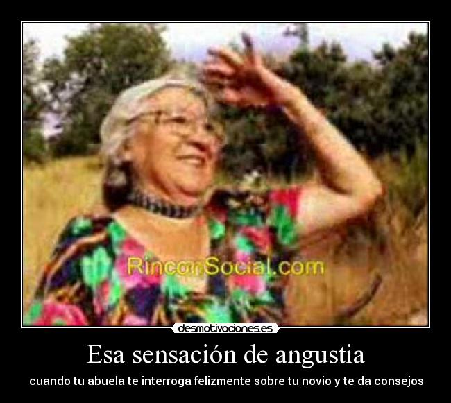 Esa sensación de angustia - cuando tu abuela te interroga felizmente sobre tu novio y te da consejos