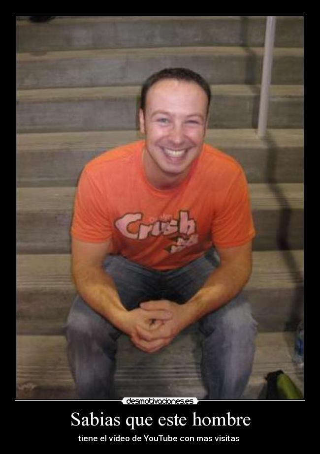 Sabias que este hombre - tiene el vídeo de YouTube con mas visitas 