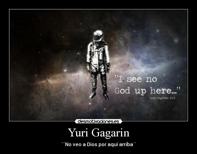 Yuri Gagarin - ´´No veo a Dios por aquí arriba``