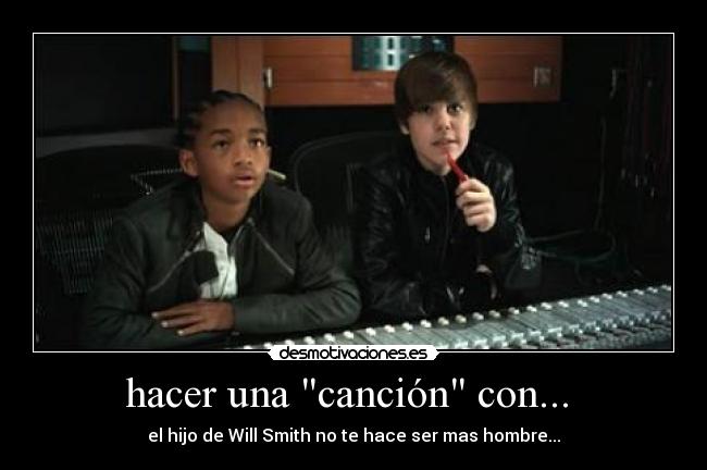 hacer una canción con...  - el hijo de Will Smith no te hace ser mas hombre...