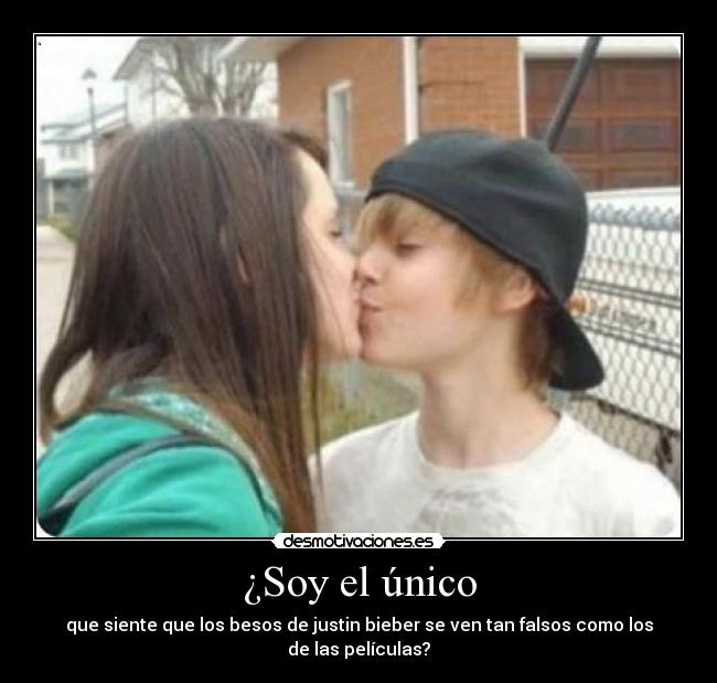 ¿Soy el único - que siente que los besos de justin bieber se ven tan falsos como los de las películas?