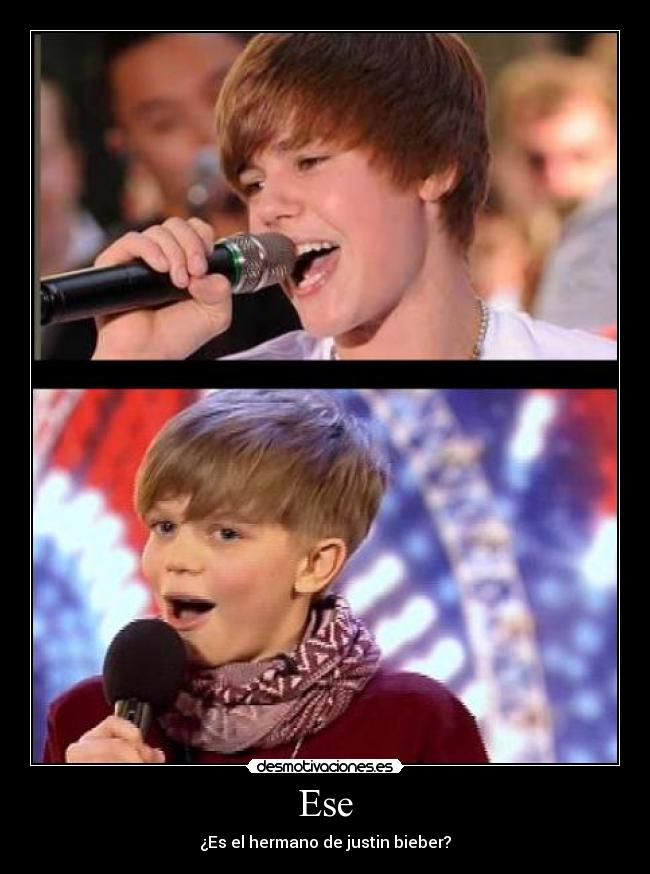 Ese - ¿Es el hermano de justin bieber?