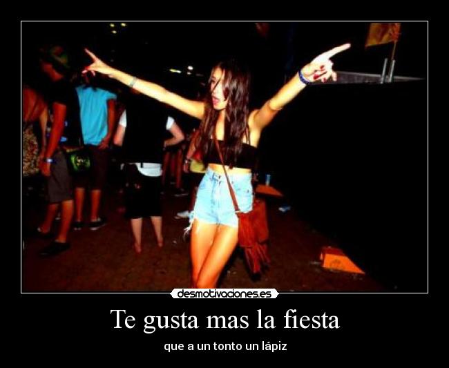 Te gusta mas la fiesta -