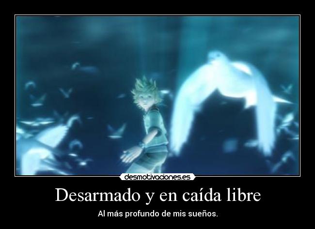 Desarmado y en caída libre - Al más profundo de mis sueños.