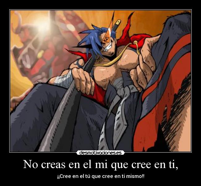 No creas en el mi que cree en ti, -