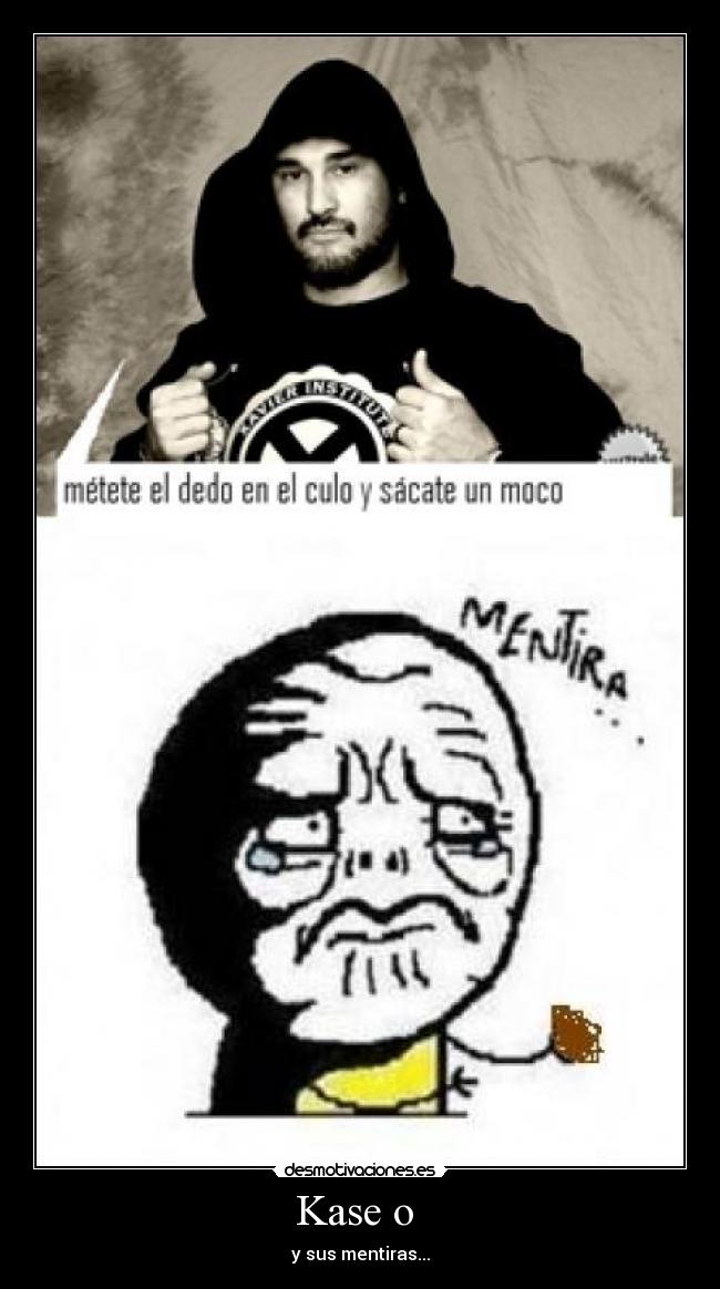 Kase o - y sus mentiras...
