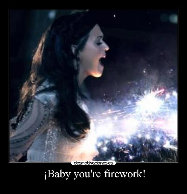 ¡Baby youre firework! - 