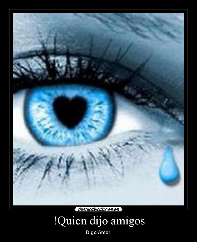 !Quien dijo amigos -