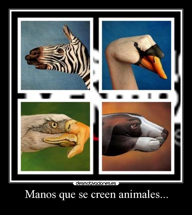 Manos que se creen animales... -