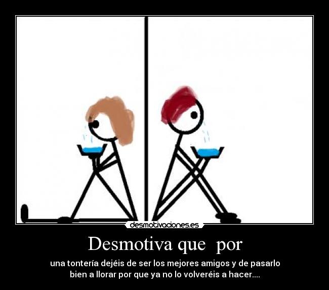 Desmotiva que  por - 
