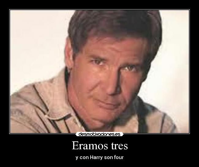 Eramos tres - y con Harry son four