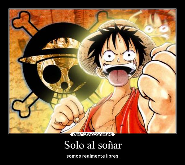 Solo al soñar - somos realmente libres.