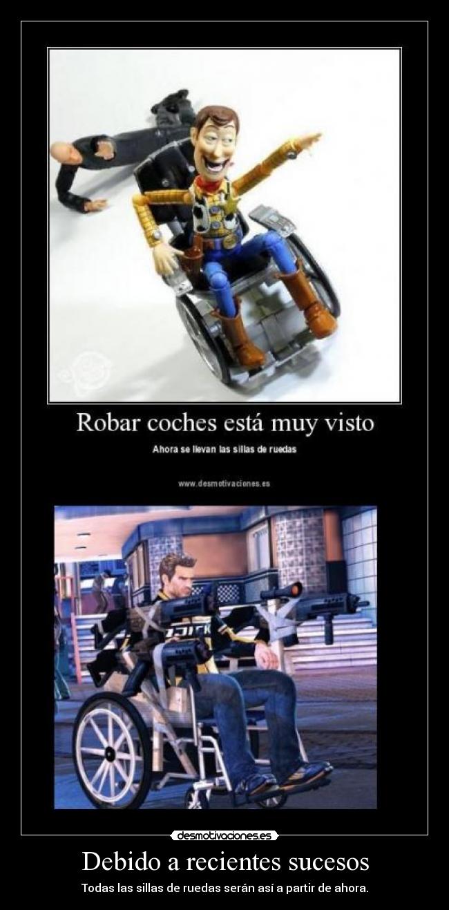 Debido a recientes sucesos - Todas las sillas de ruedas serán así a partir de ahora.