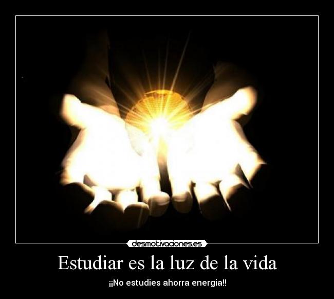 Estudiar es la luz de la vida - ¡¡No estudies ahorra energia!!