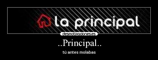 ..Principal.. - tú antes molabas