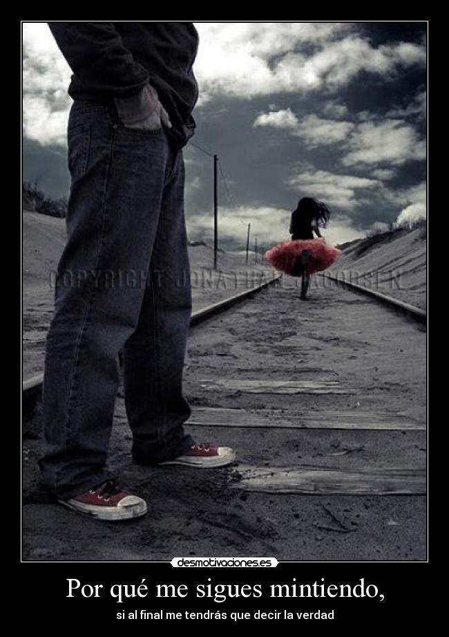 Por qué me sigues mintiendo, -