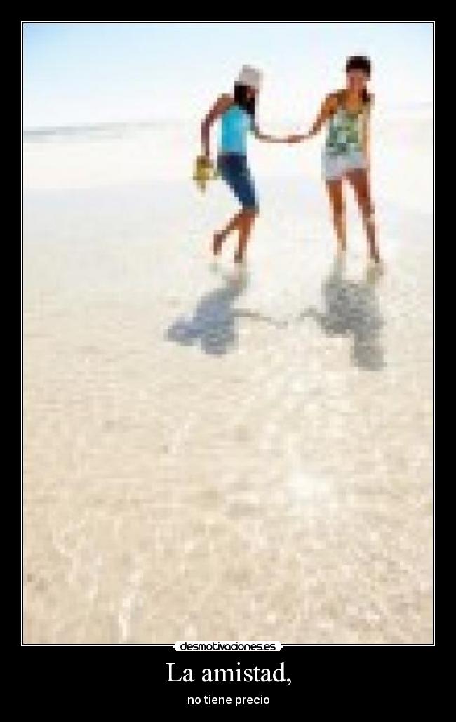 La amistad, - no tiene precio