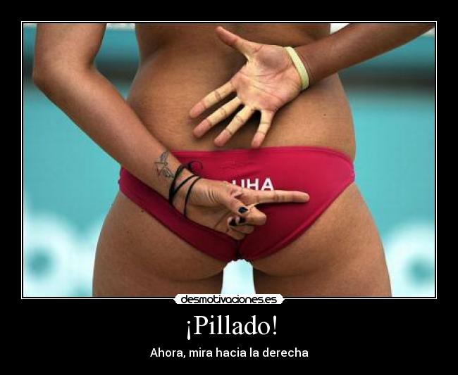 ¡Pillado! - Ahora, mira hacia la derecha