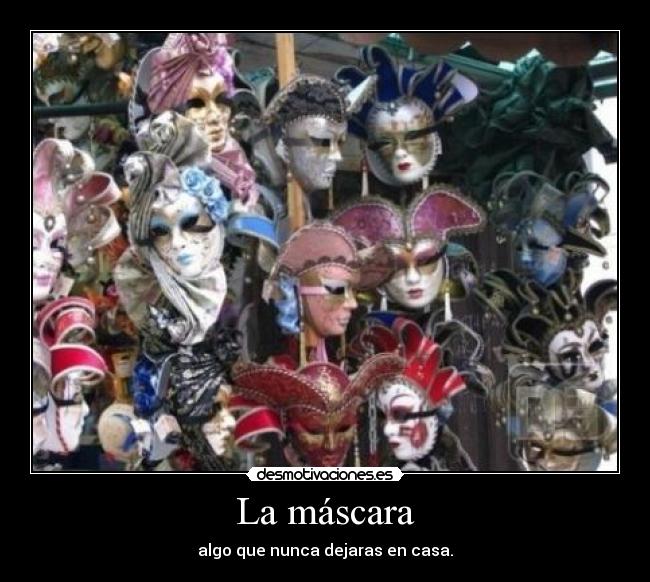 La máscara - algo que nunca dejaras en casa.