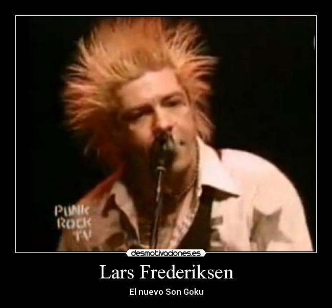 Lars Frederiksen - El nuevo Son Goku