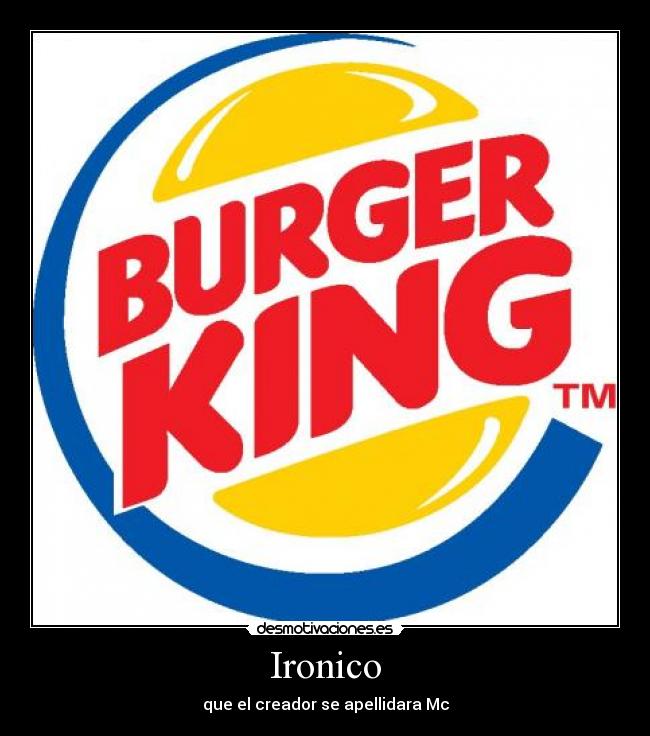 Ironico - que el creador se apellidara Mc