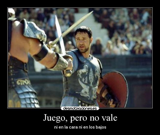 Juego, pero no vale - ni en la cara ni en los bajos
