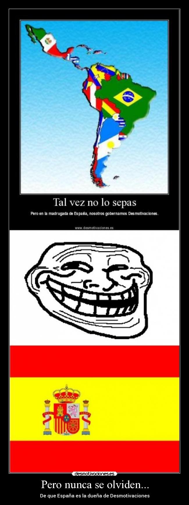 Pero nunca se olviden... - De que España es la dueña de Desmotivaciones