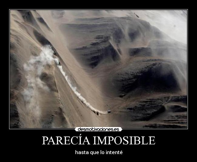 carteles imposible parecia imposible hasta que intente acv dakar montana bajar rapido humo desierto desmotivaciones